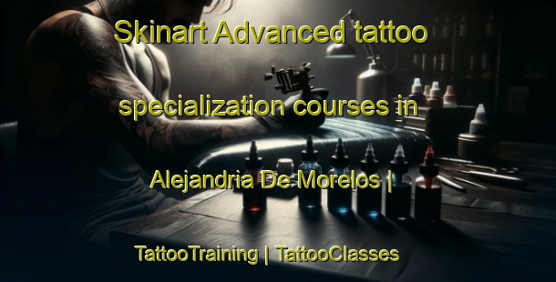 Skinart Advanced tattoo specialization courses in Alejandria De Morelos | TattooTraining | TattooClasses | SkinartTraining-Mexico